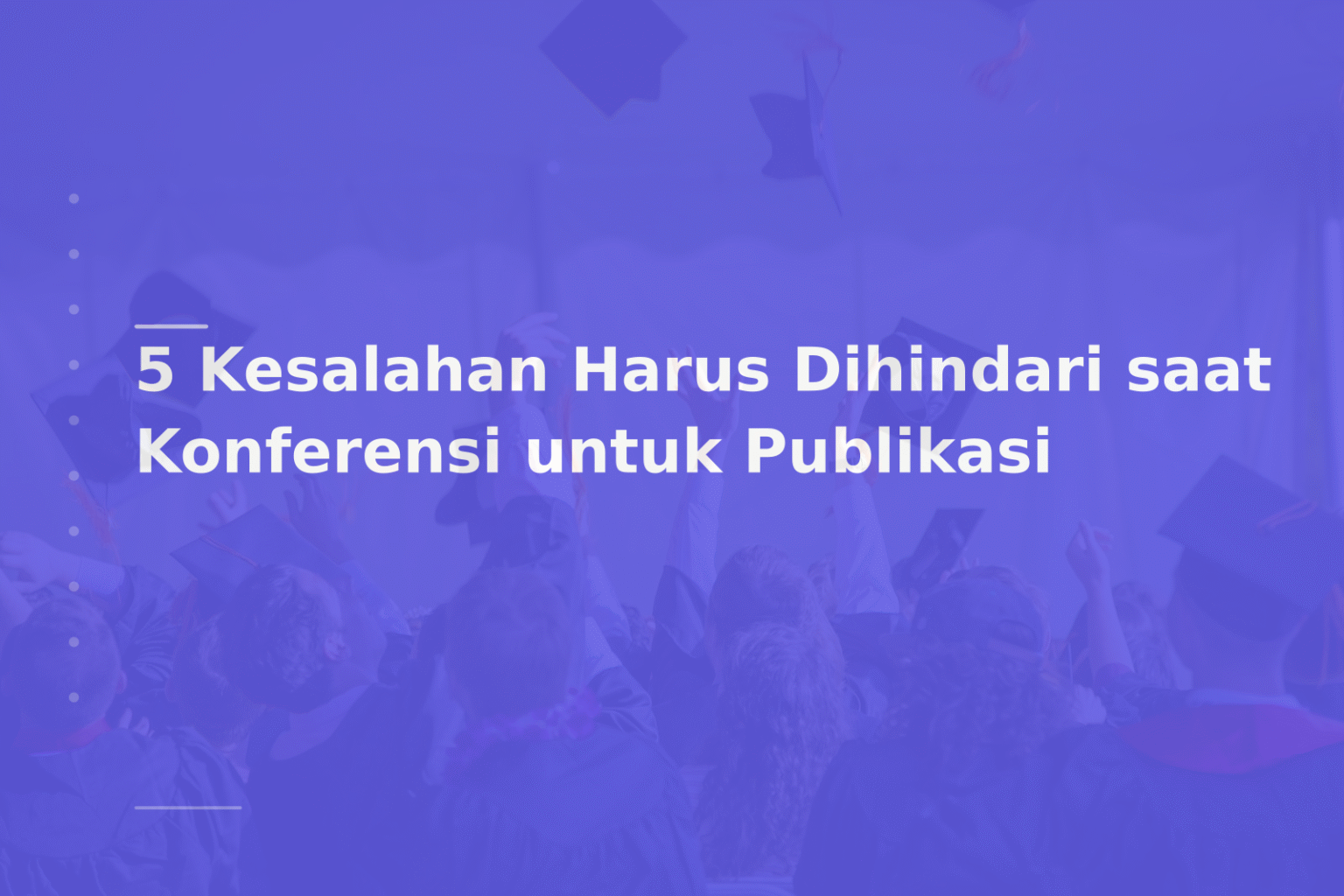 5 Kesalahan Harus Dihindari saat Konferensi untuk Publikasi