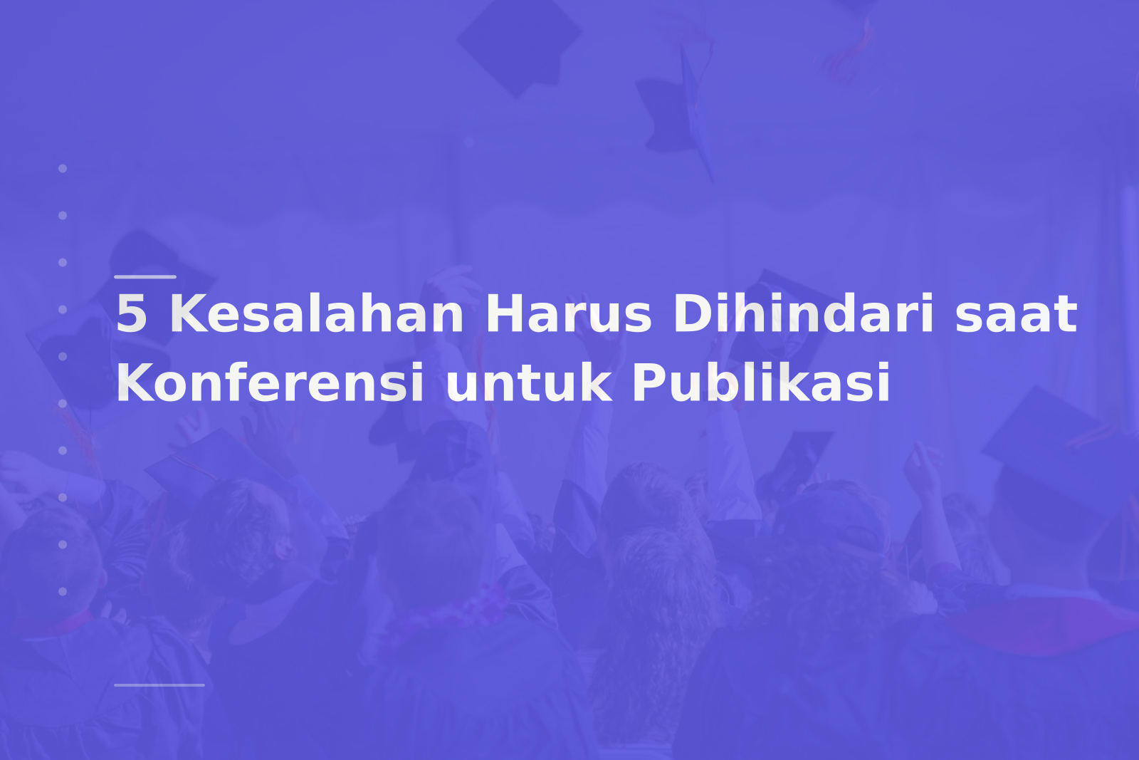 5 Kesalahan Harus Dihindari saat Konferensi untuk Publikasi