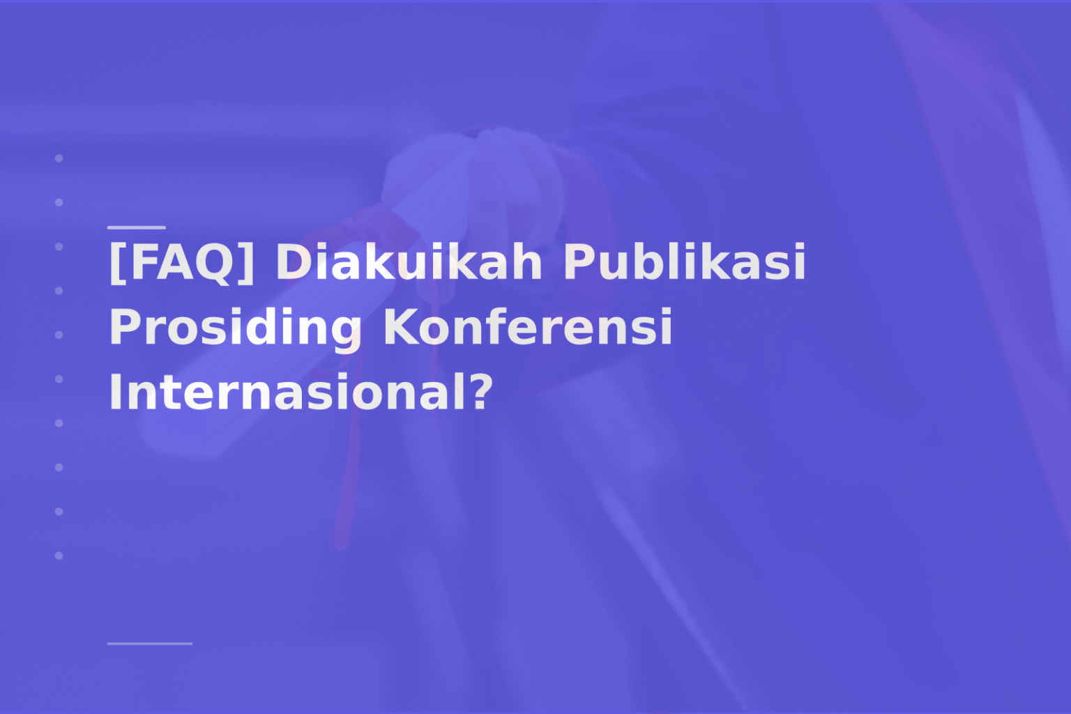 [FAQ] Diakuikah Publikasi Prosiding Konferensi Internasional?