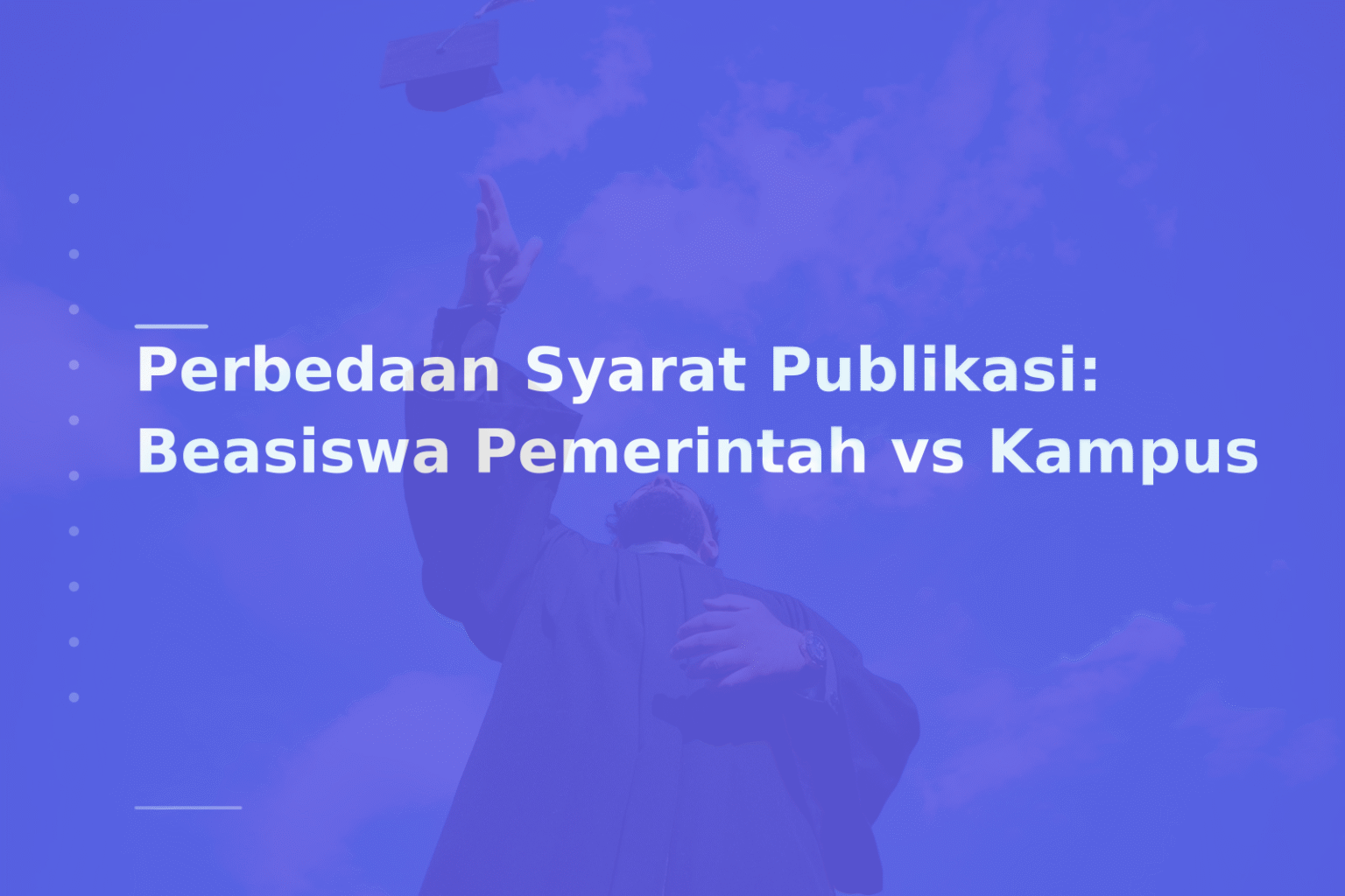Perbedaan Syarat Publikasi: Beasiswa Pemerintah vs Kampus