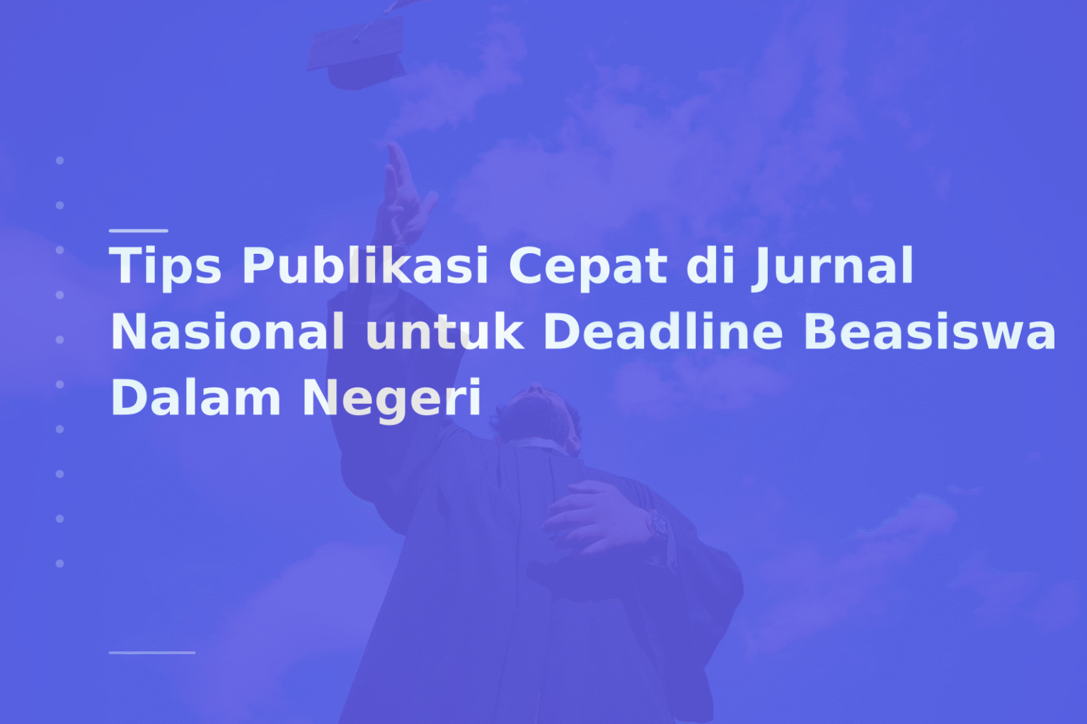 Tips Publikasi Cepat di Jurnal Nasional untuk Deadline Beasiswa Dalam Negeri