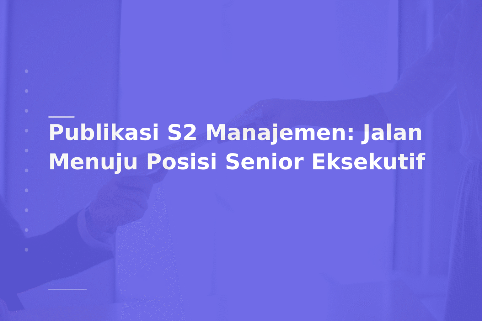 Publikasi S2 Manajemen: Jalan Menuju Posisi Senior Eksekutif