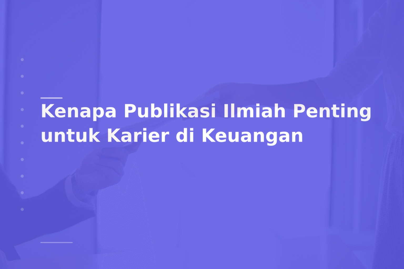 Kenapa Publikasi Ilmiah Penting untuk Karier di Keuangan