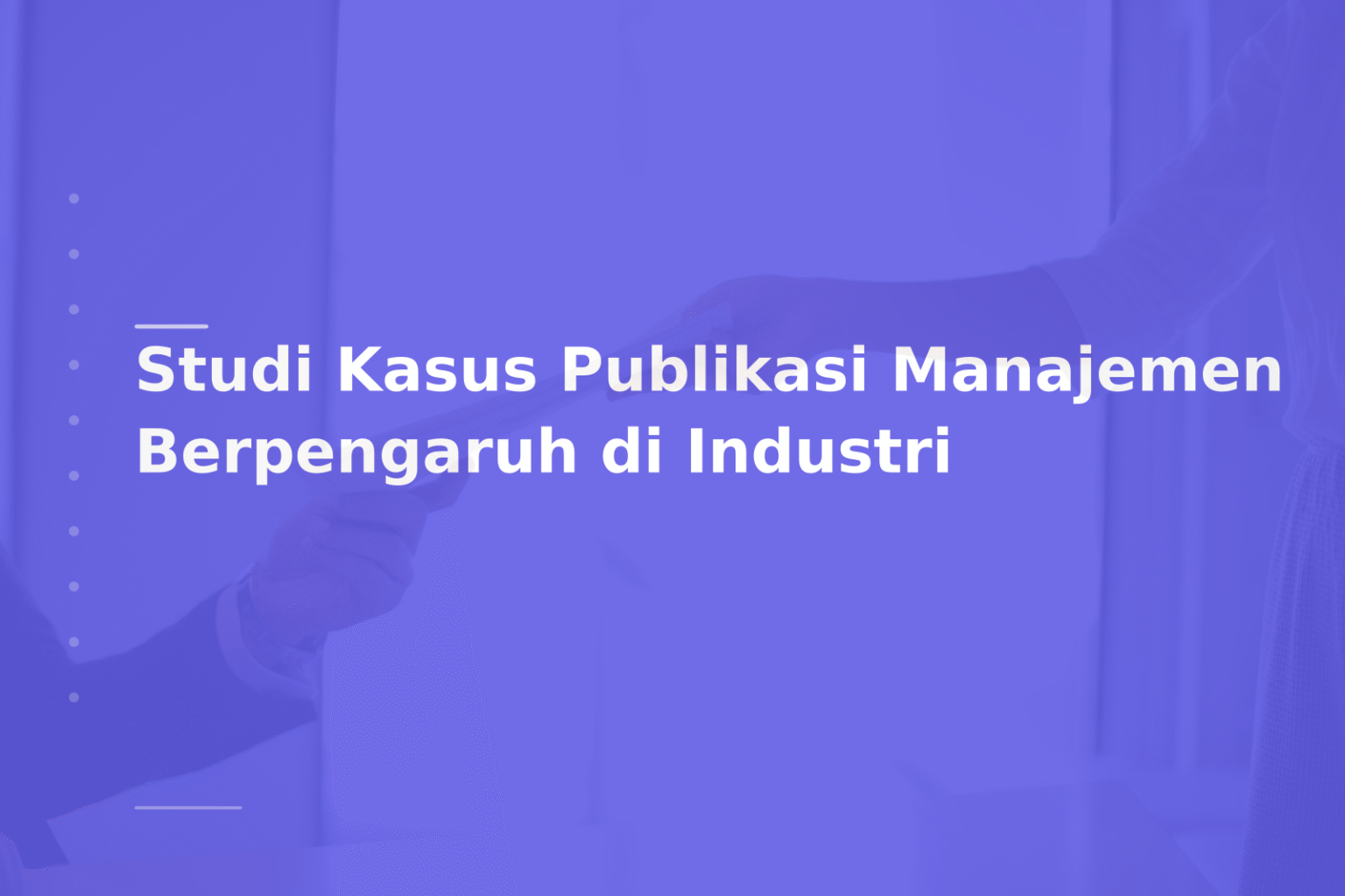 Studi Kasus Publikasi Manajemen Berpengaruh di Industri