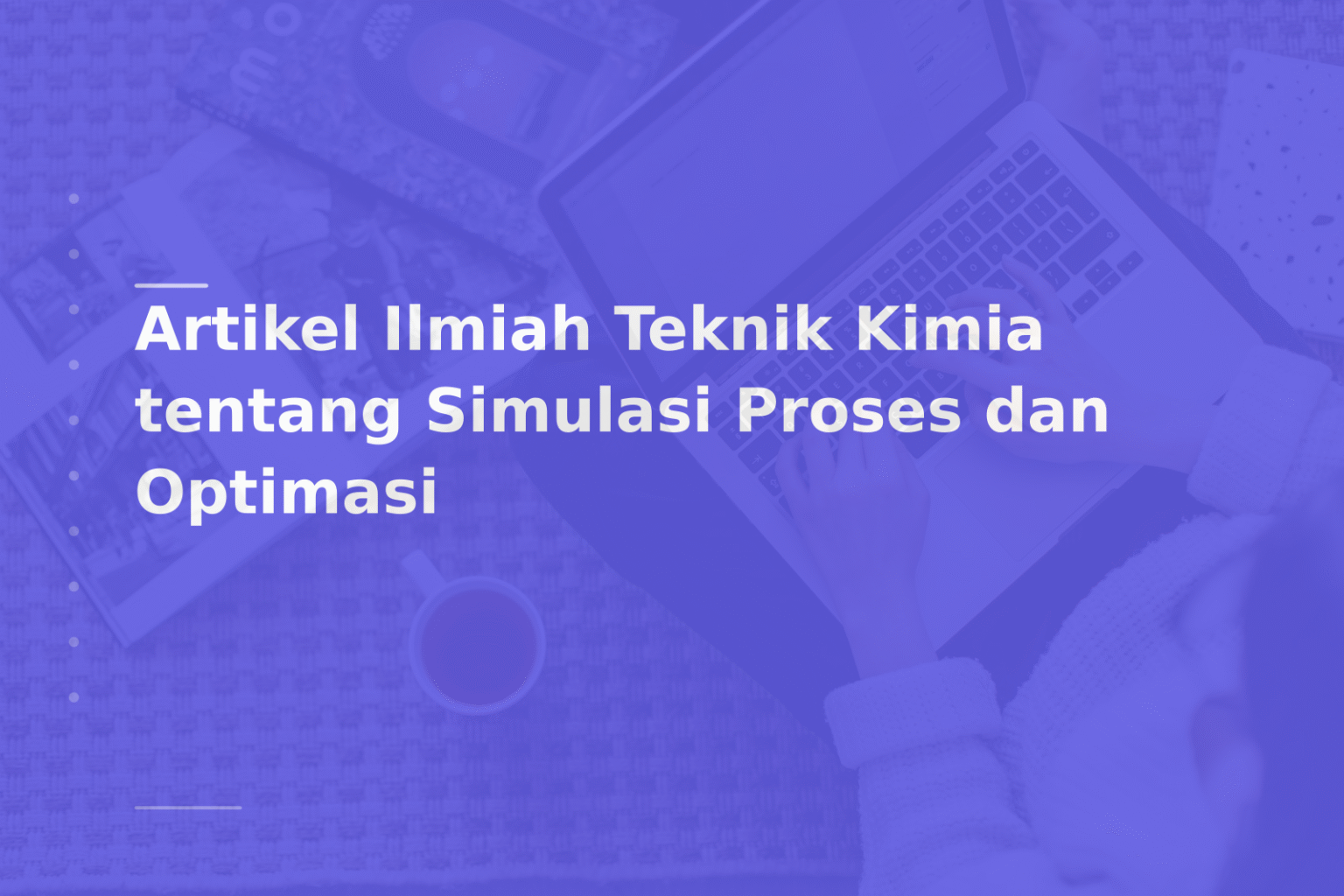 Artikel Ilmiah Teknik Kimia tentang Simulasi Proses dan Optimasi