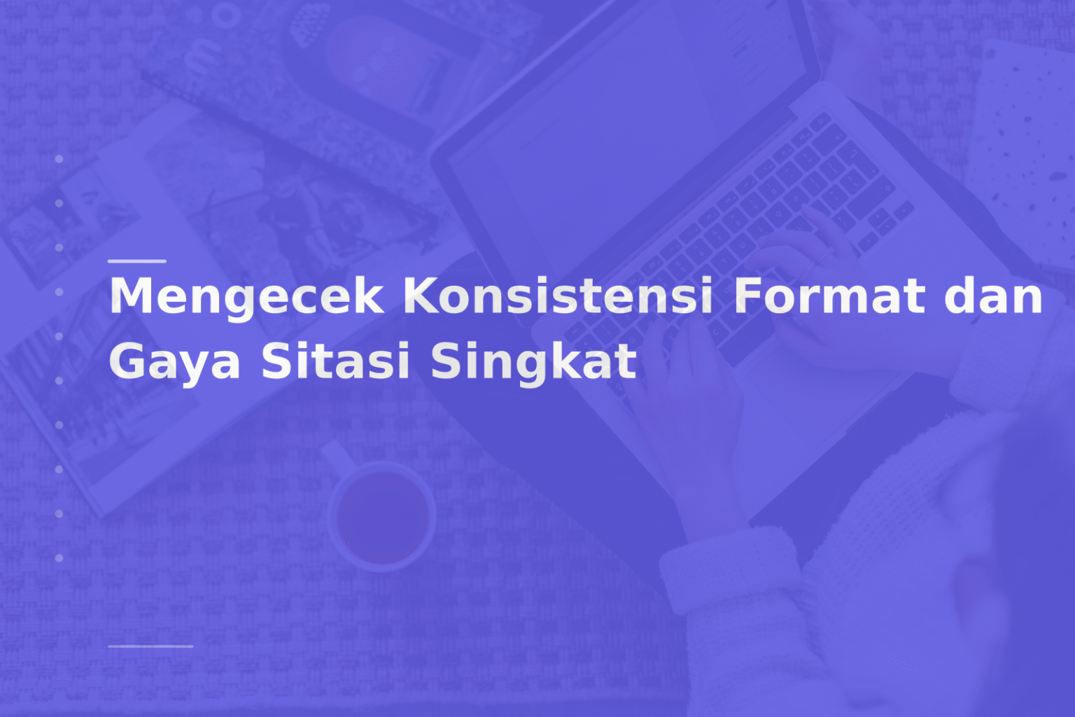 Mengecek Konsistensi Format dan Gaya Sitasi Singkat