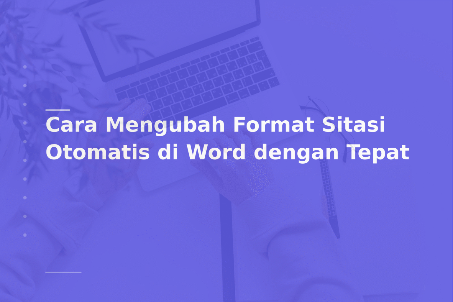 Cara Mengubah Format Sitasi Otomatis di Word dengan Tepat
