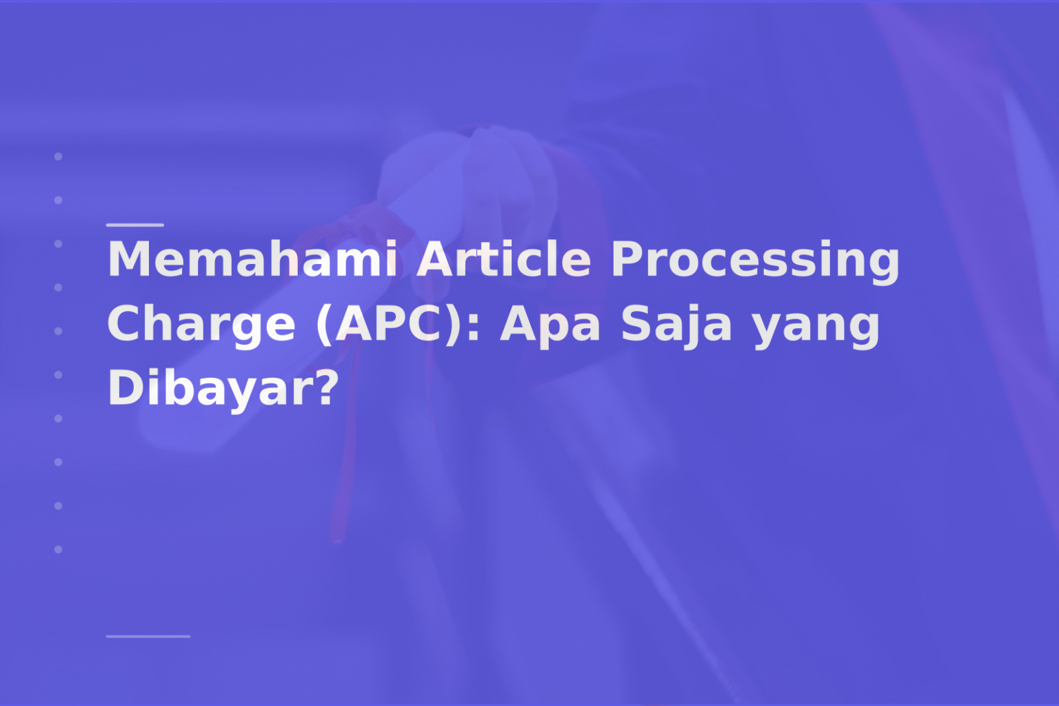 Memahami Article Processing Charge (APC): Apa Saja yang Dibayar?