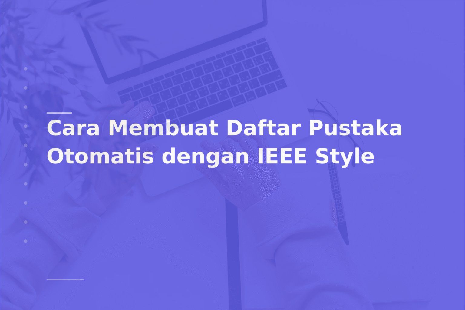 Cara Membuat Daftar Pustaka Otomatis dengan IEEE Style