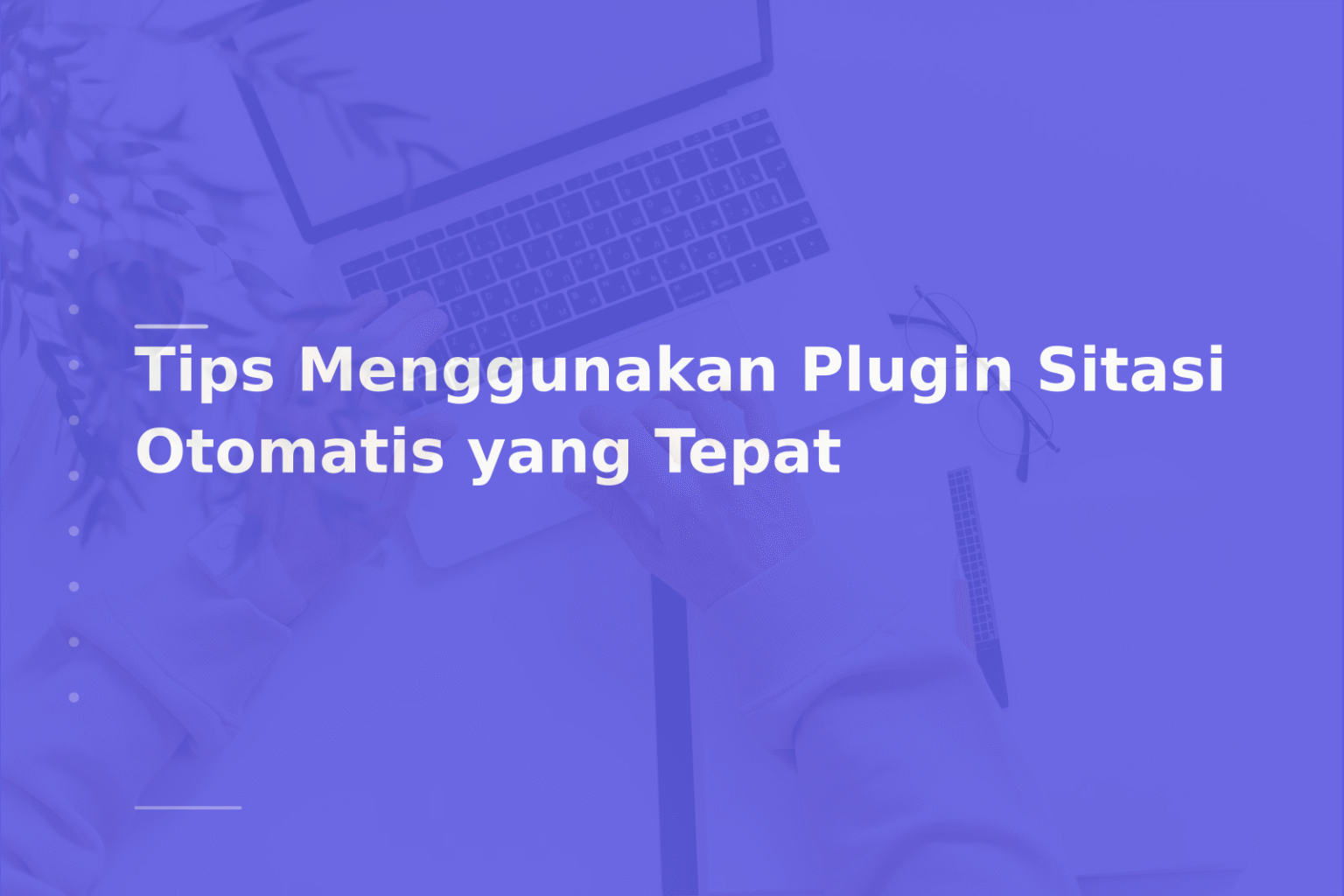 Tips Menggunakan Plugin Sitasi Otomatis yang Tepat