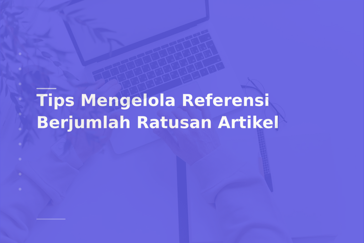 Tips Mengelola Referensi Berjumlah Ratusan Artikel