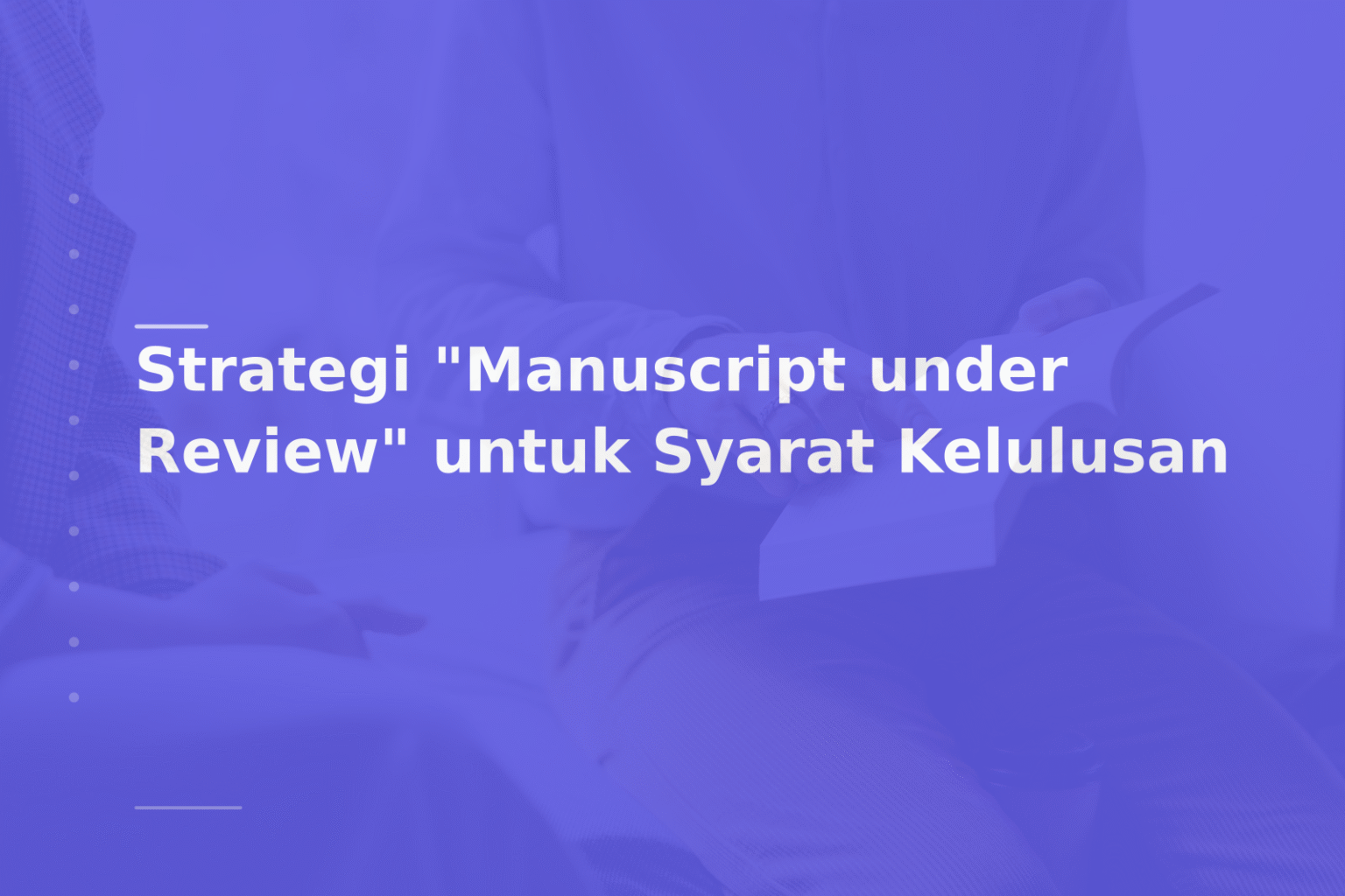 Strategi “Manuscript under Review” untuk Syarat Kelulusan