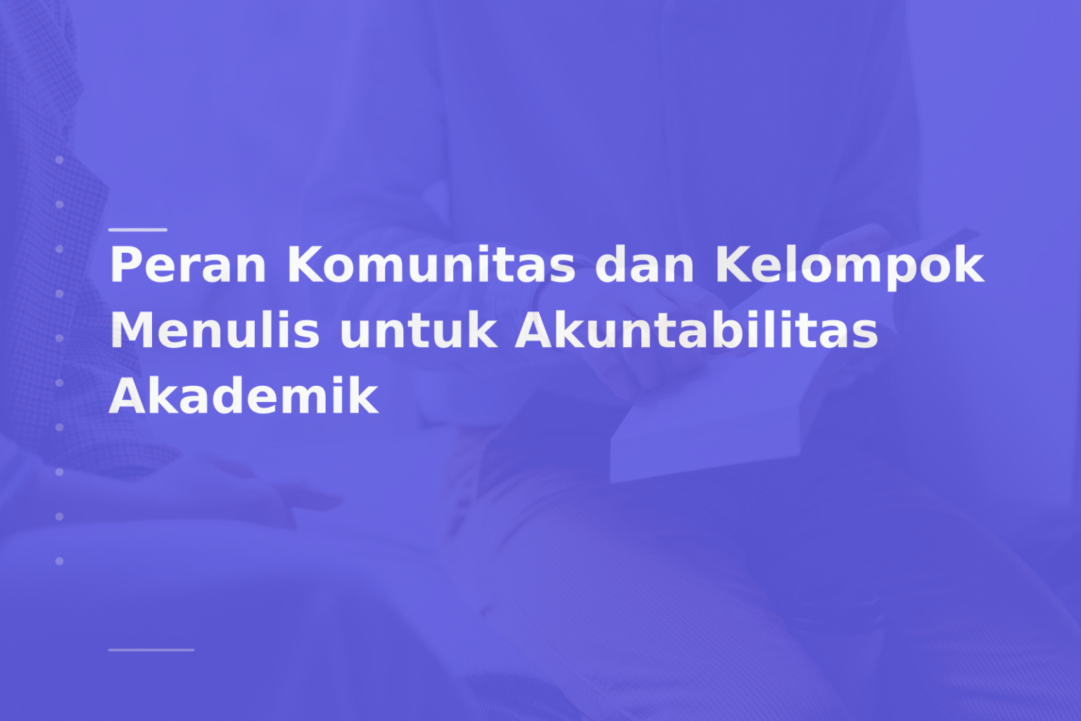 Peran Komunitas dan Kelompok Menulis untuk Akuntabilitas Akademik