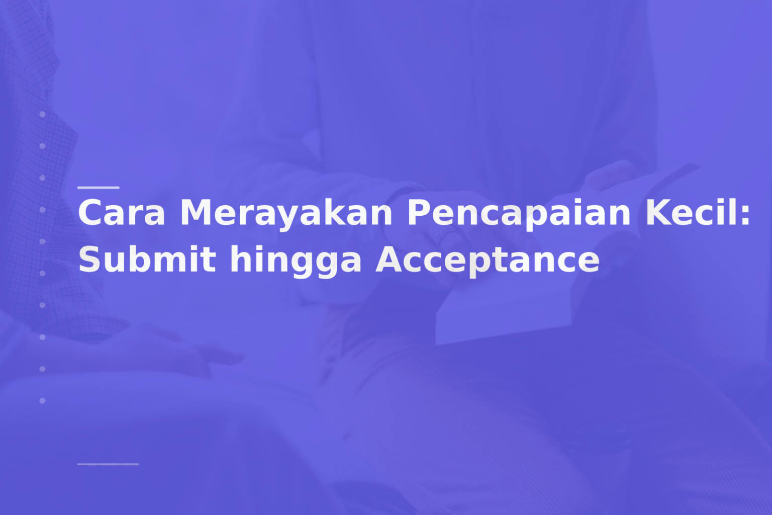 Cara Merayakan Pencapaian Kecil: Submit hingga Acceptance
