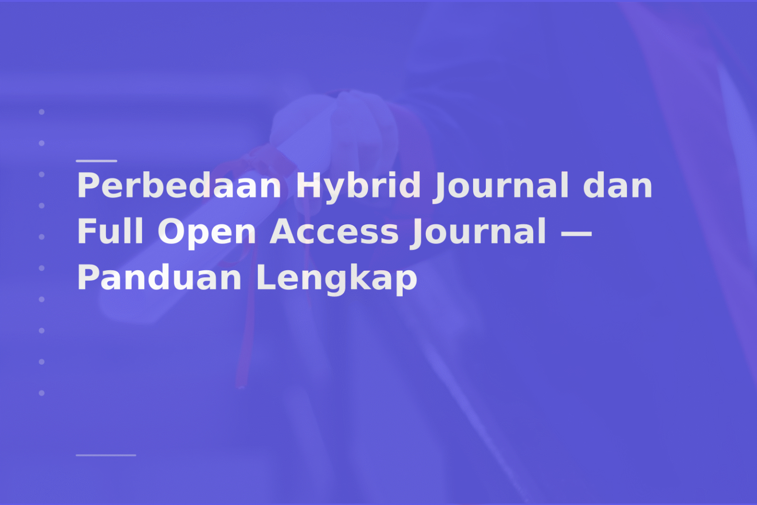 Perbedaan Hybrid Journal dan Full Open Access Journal — Panduan Lengkap