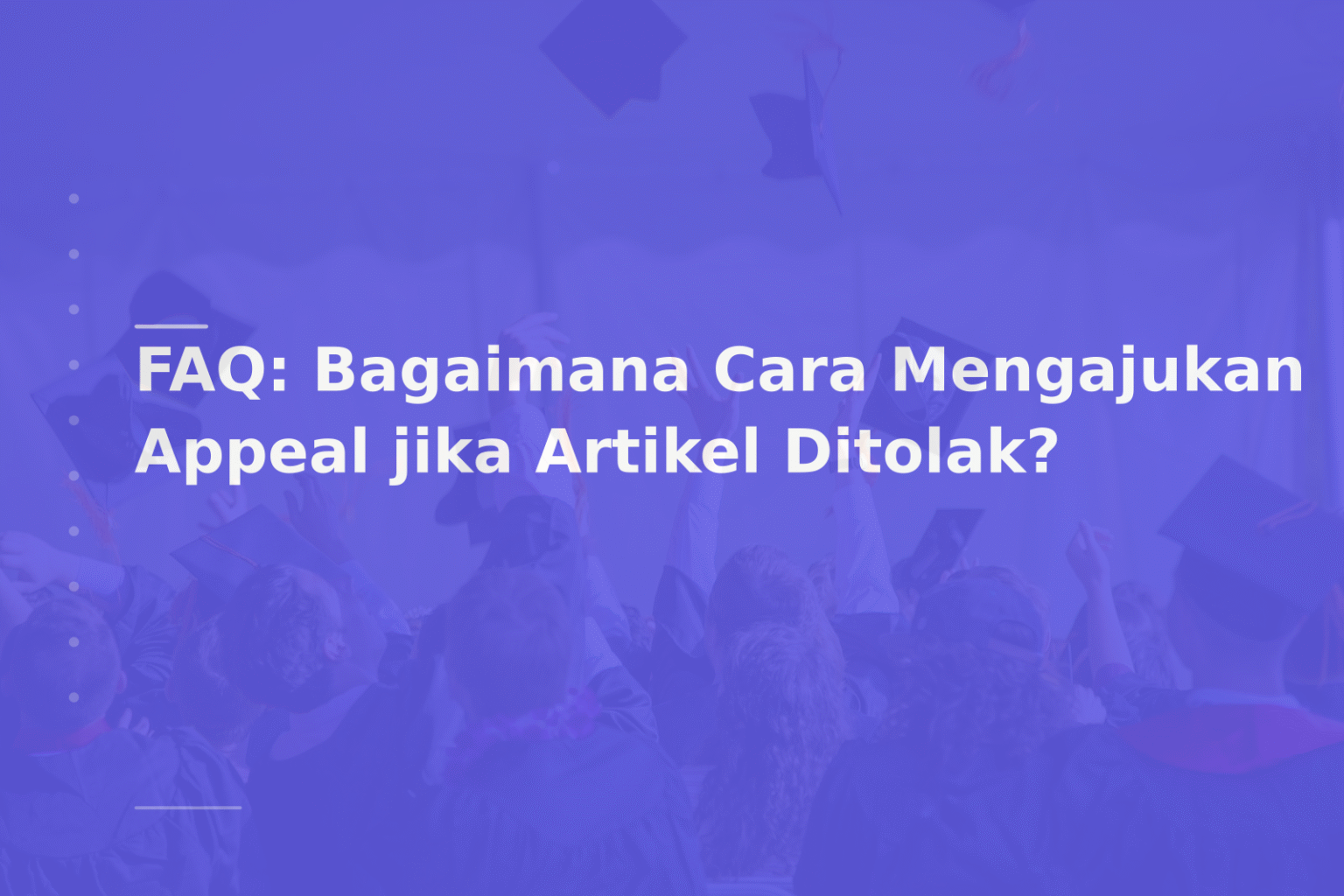 FAQ: Bagaimana Cara Mengajukan Appeal jika Artikel Ditolak?