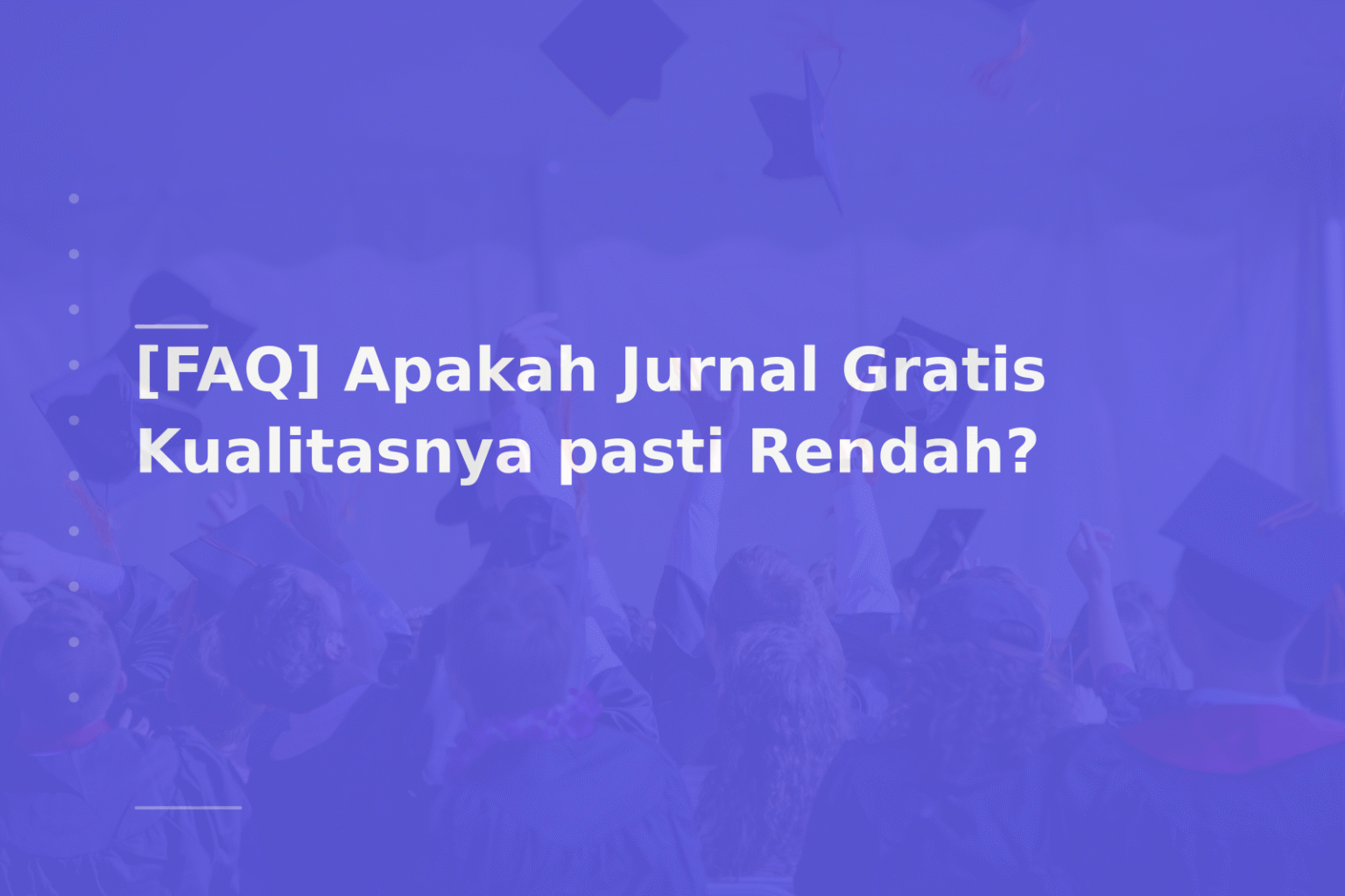 [FAQ] Apakah Jurnal Gratis Kualitasnya pasti Rendah?