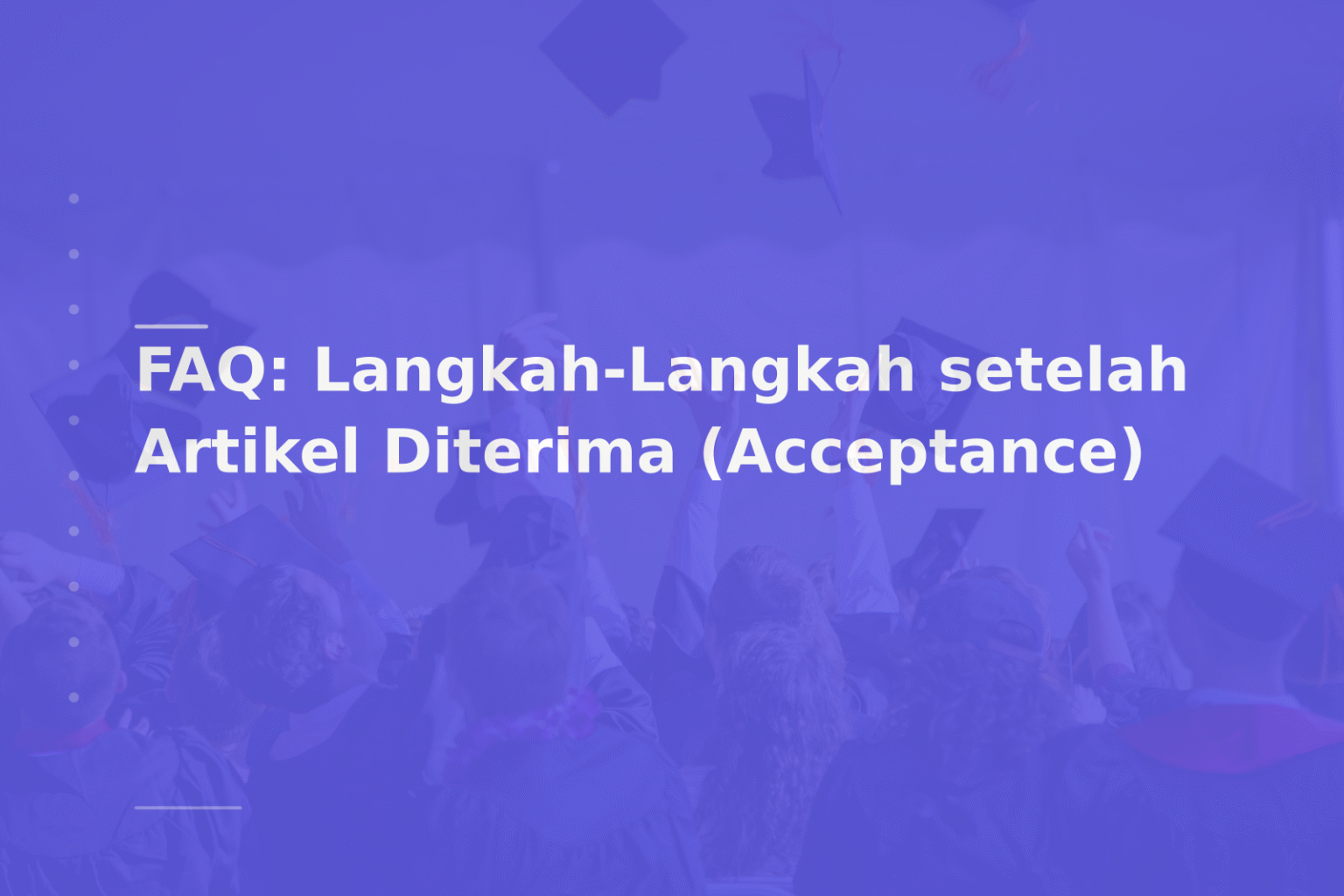 FAQ: Langkah-Langkah setelah Artikel Diterima (Acceptance)