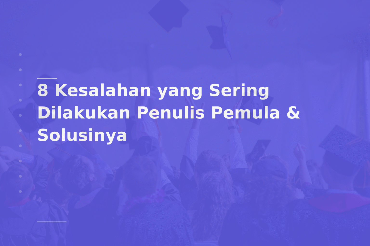 8 Kesalahan yang Sering Dilakukan Penulis Pemula & Solusinya