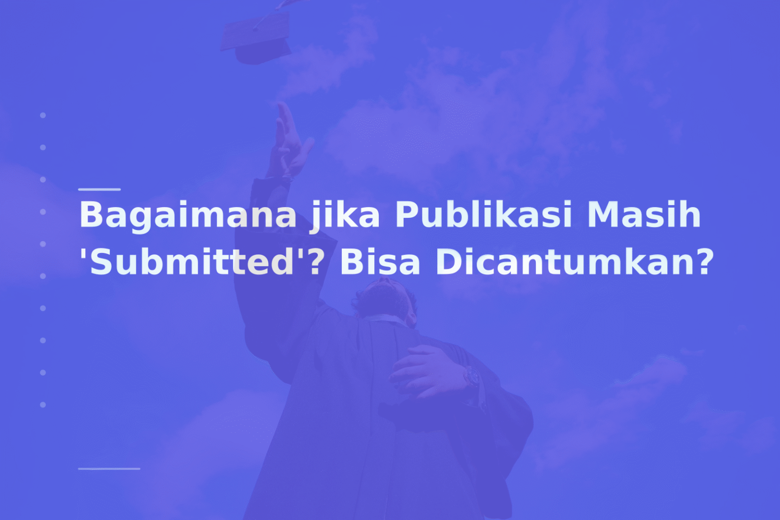 Bagaimana jika Publikasi Masih ‘Submitted’? Bisa Dicantumkan?
