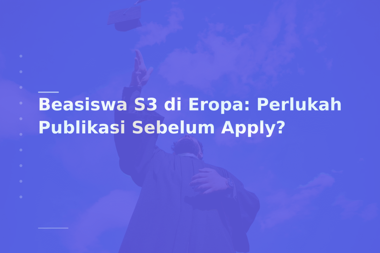 Beasiswa S3 di Eropa: Perlukah Publikasi Sebelum Apply?