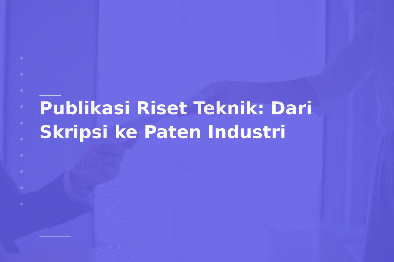 Publikasi Riset Teknik: Dari Skripsi ke Paten Industri