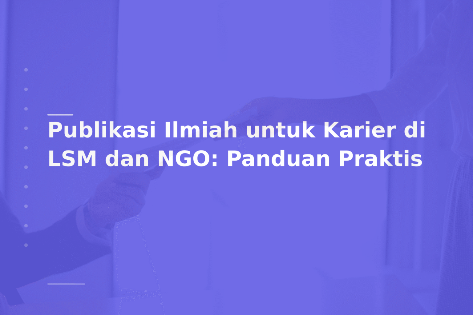 Publikasi Ilmiah untuk Karier di LSM dan NGO: Panduan Praktis