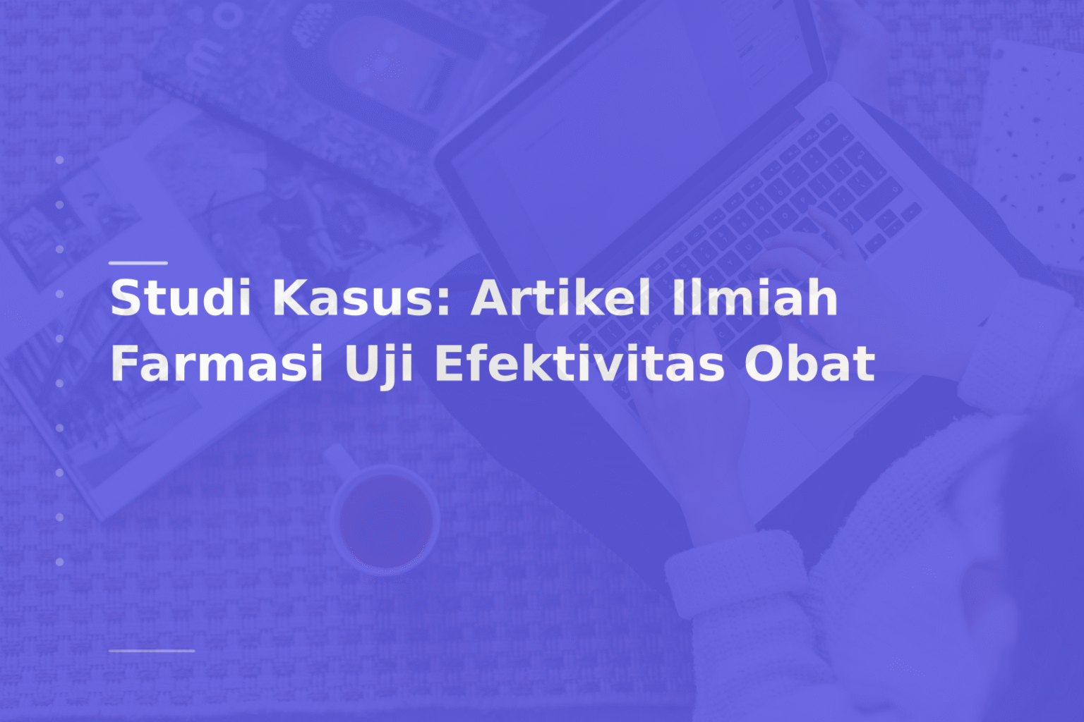 Studi Kasus: Artikel Ilmiah Farmasi Uji Efektivitas Obat