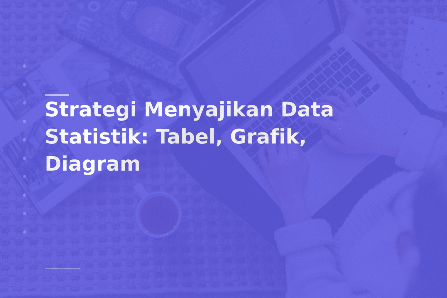 Strategi Menyajikan Data Statistik: Tabel, Grafik, Diagram