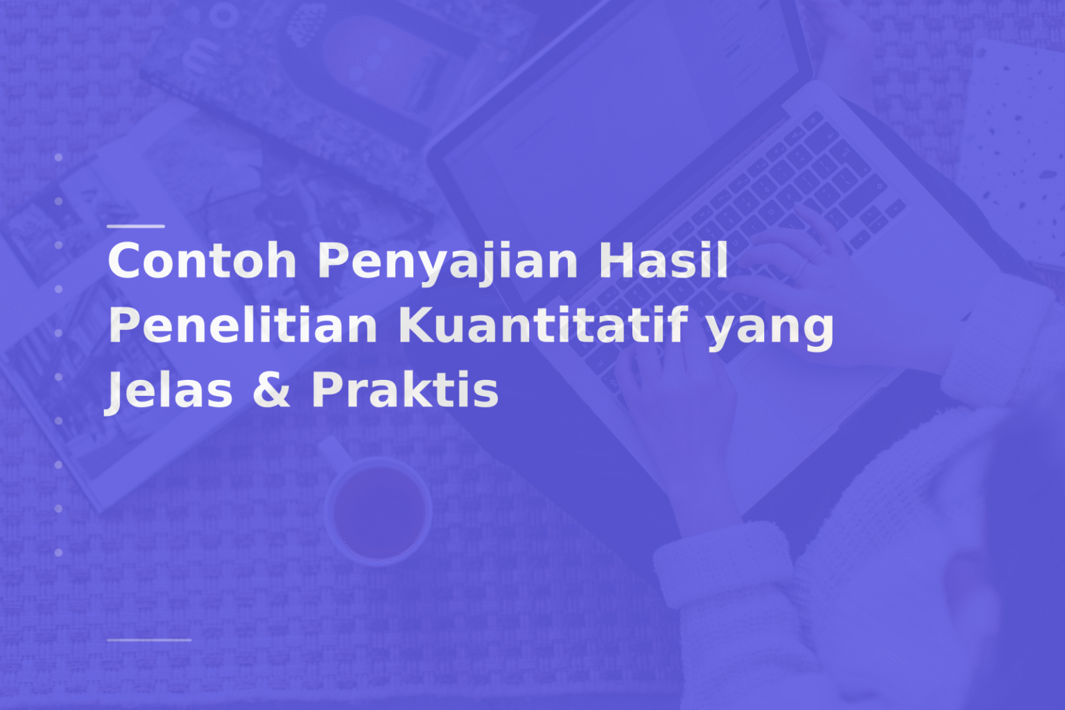 Contoh Penyajian Hasil Penelitian Kuantitatif yang Jelas & Praktis