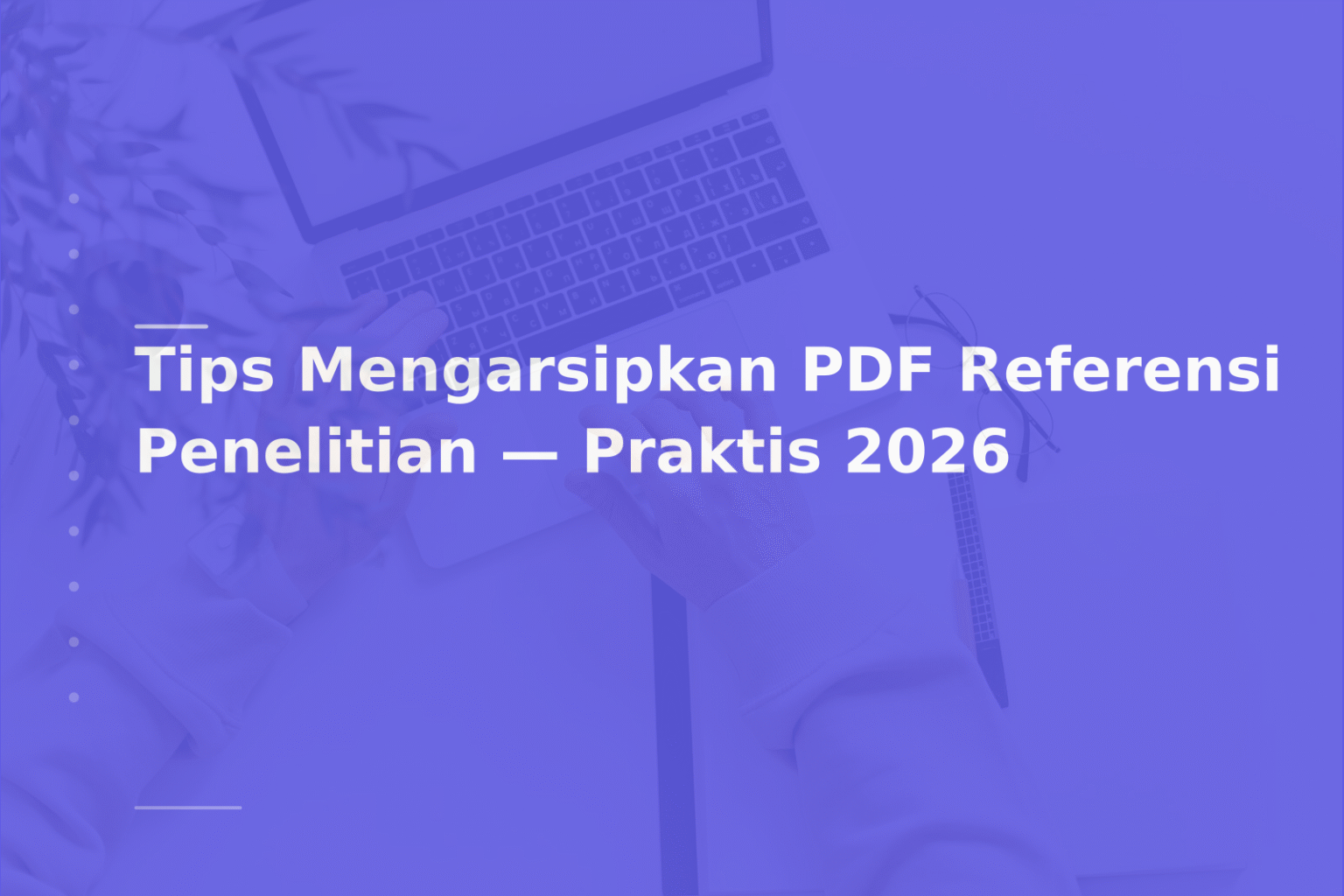 Tips Mengarsipkan PDF Referensi Penelitian — Praktis 2026