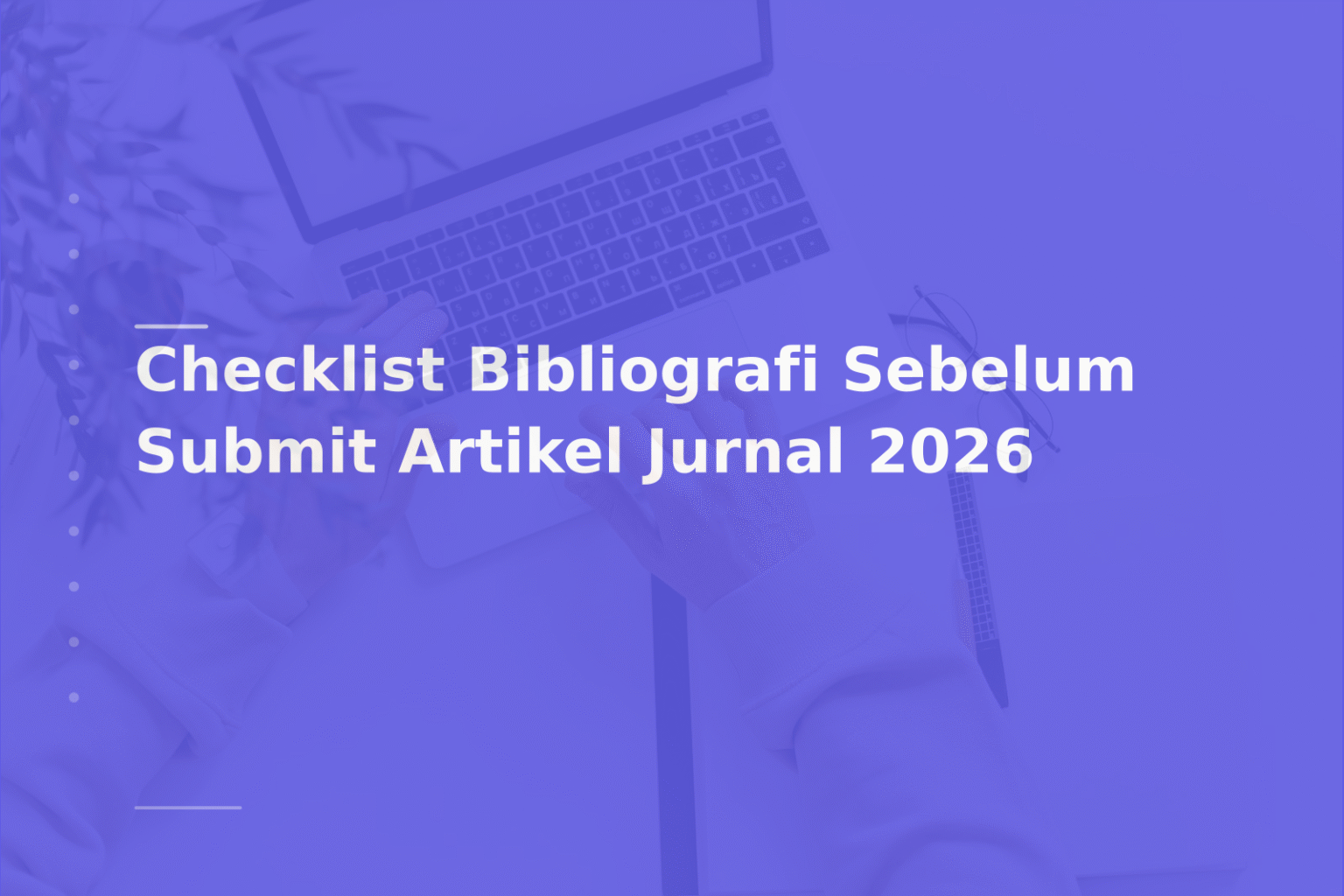Checklist Bibliografi Sebelum Submit Artikel Jurnal 2026