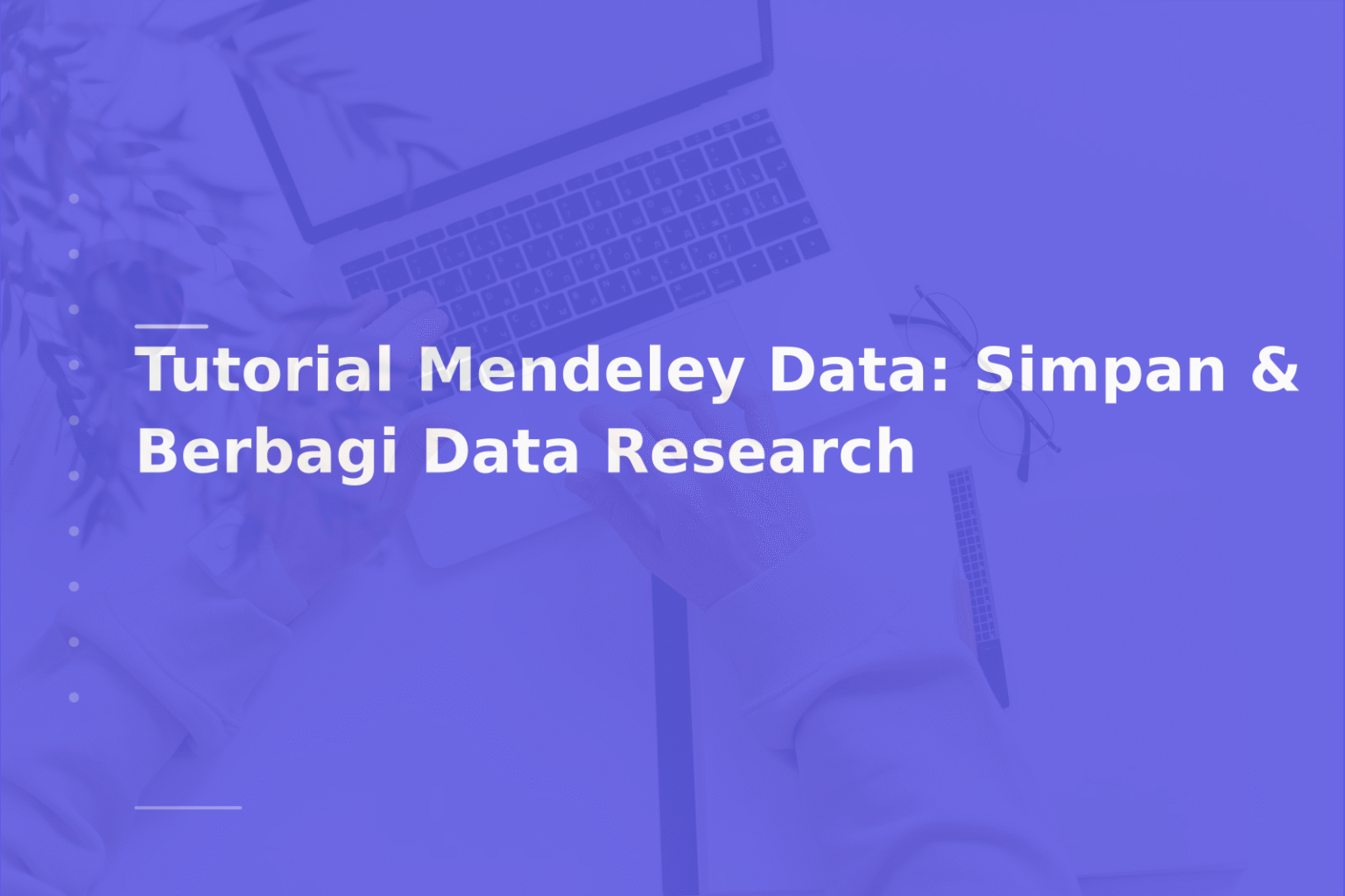 Tutorial Mendeley Data: Simpan & Berbagi Data Research