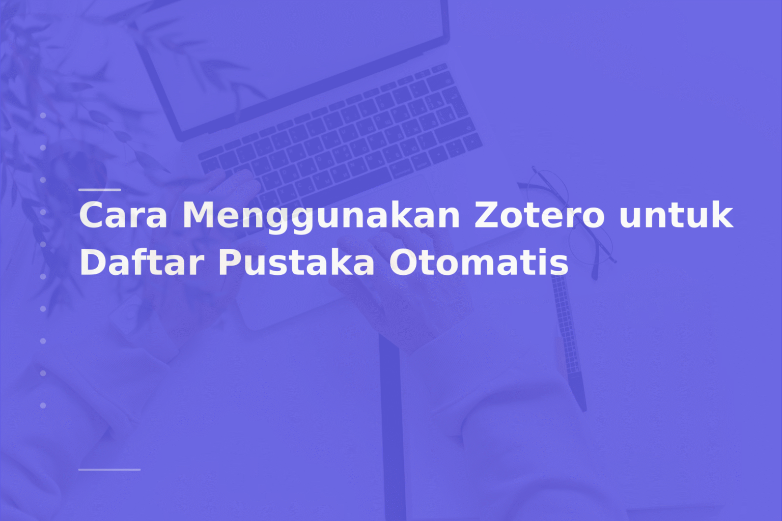 Cara Menggunakan Zotero untuk Daftar Pustaka Otomatis