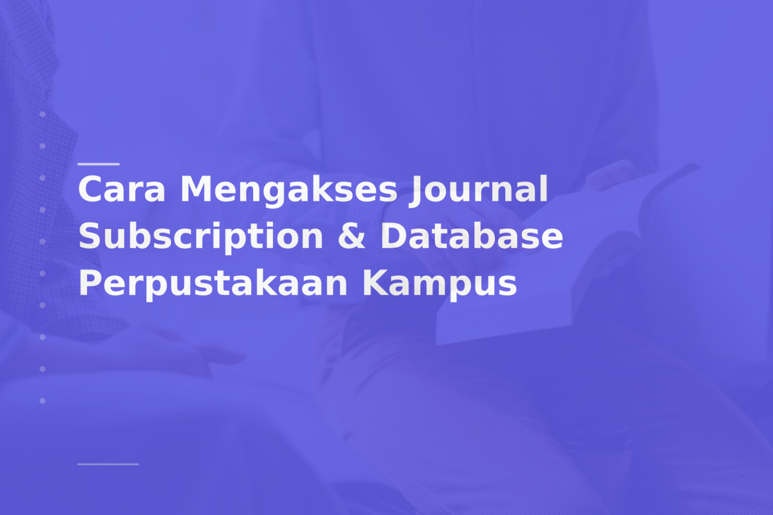 Cara Mengakses Journal Subscription & Database Perpustakaan Kampus