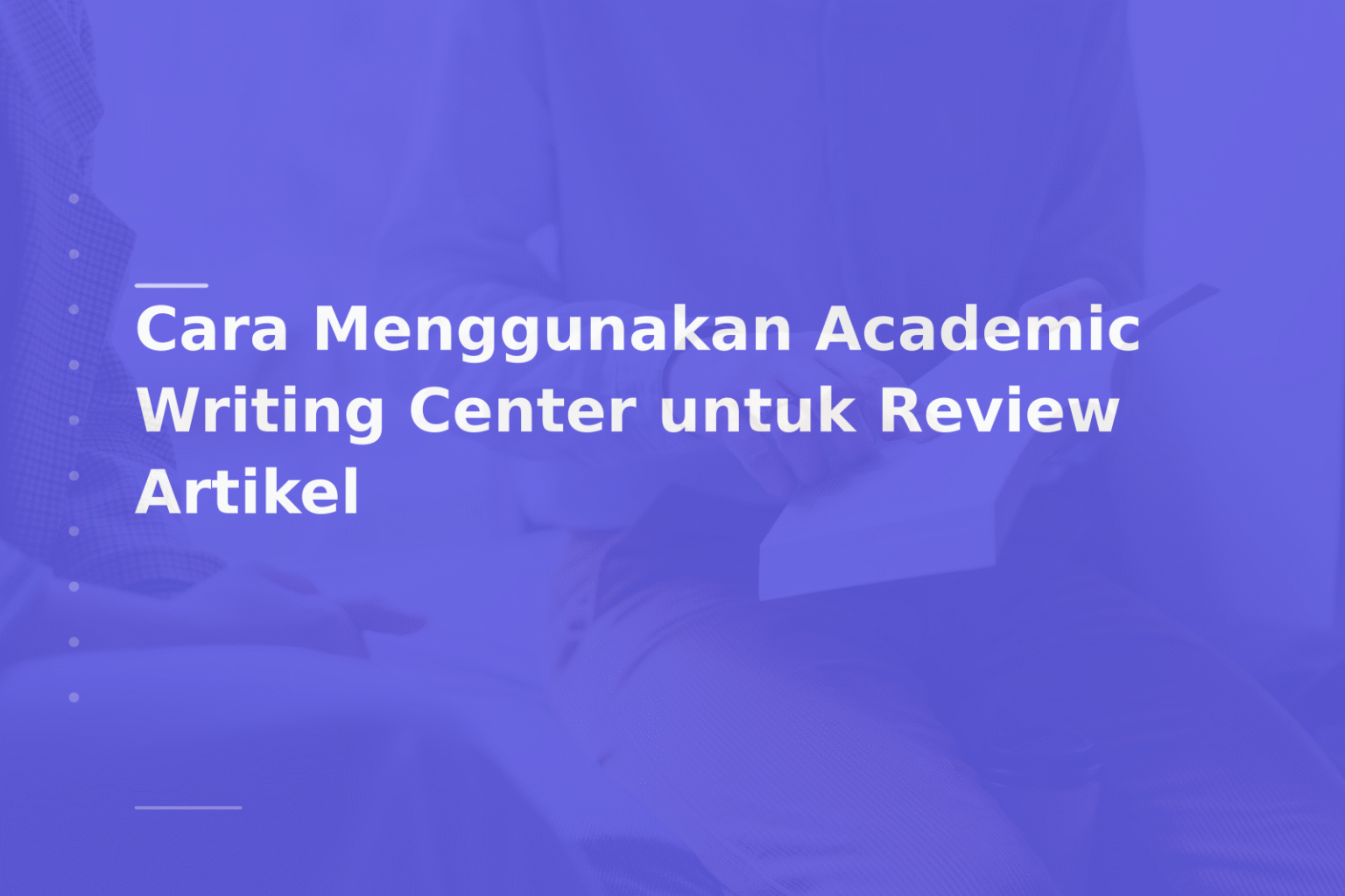 Cara Menggunakan Academic Writing Center untuk Review Artikel