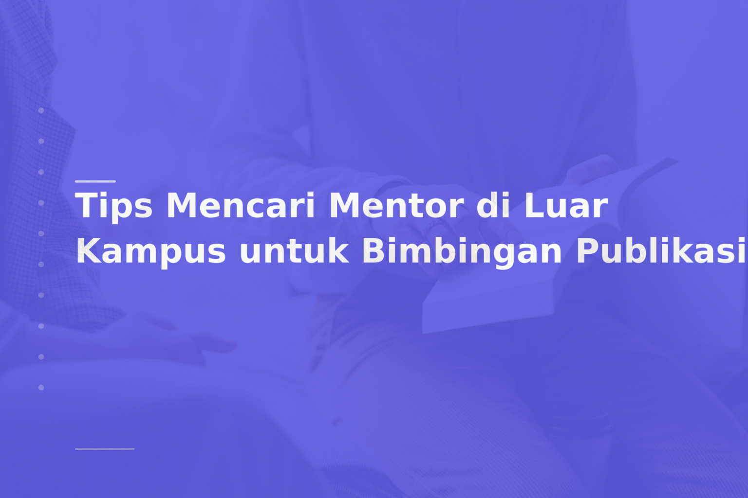 Tips Mencari Mentor di Luar Kampus untuk Bimbingan Publikasi