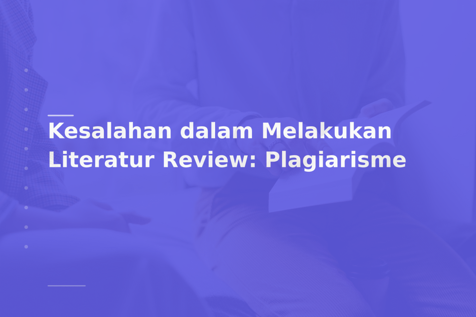 Kesalahan dalam Melakukan Literatur Review: Plagiarisme