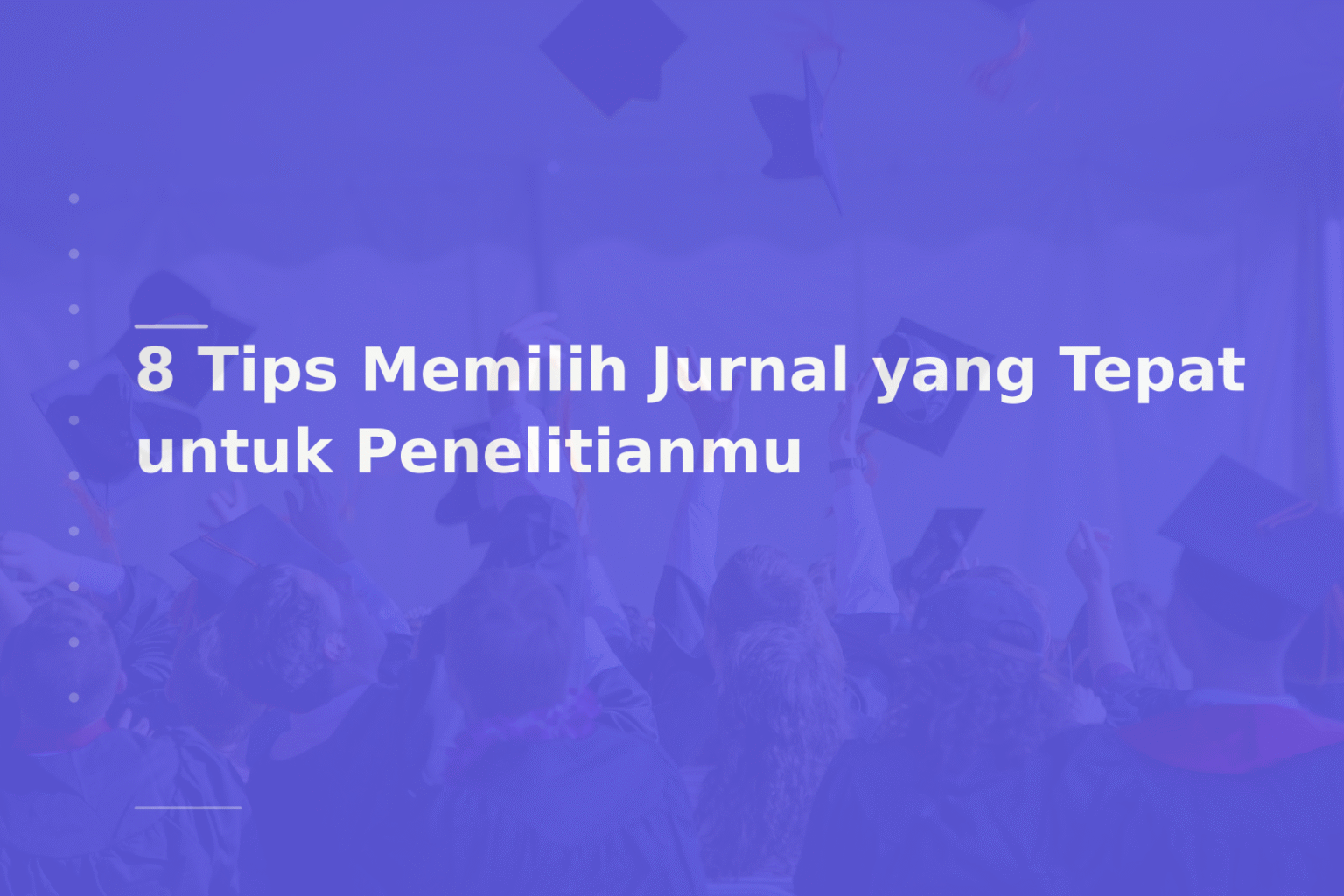 8 Tips Memilih Jurnal yang Tepat untuk Penelitianmu