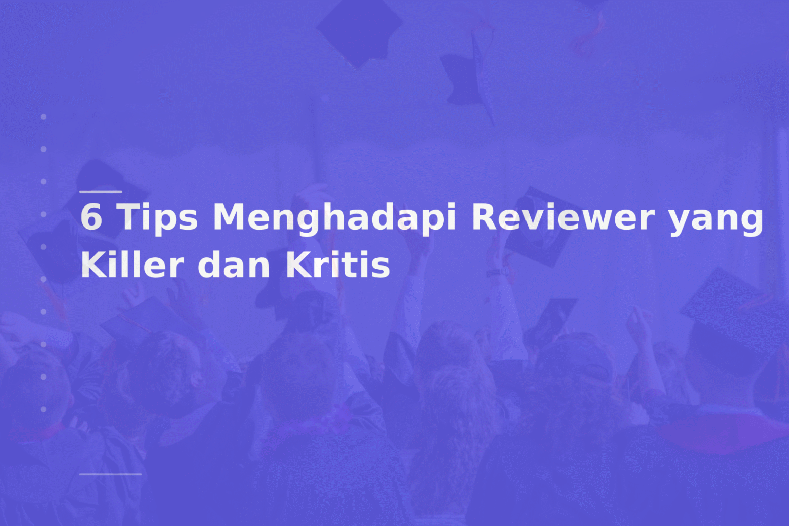 6 Tips Menghadapi Reviewer yang Killer dan Kritis