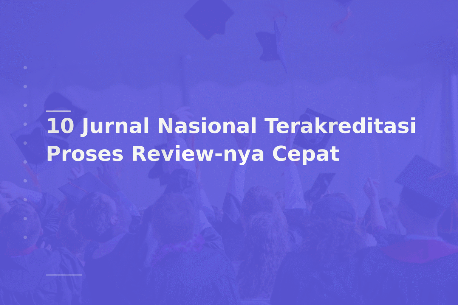 10 Jurnal Nasional Terakreditasi Proses Review-nya Cepat