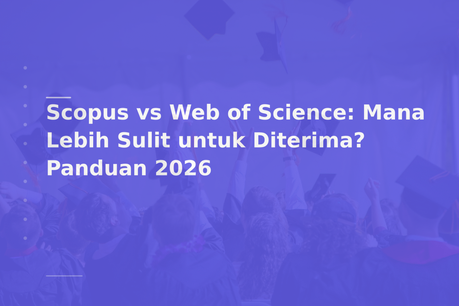 Scopus vs Web of Science: Mana Lebih Sulit untuk Diterima? Panduan 2026
