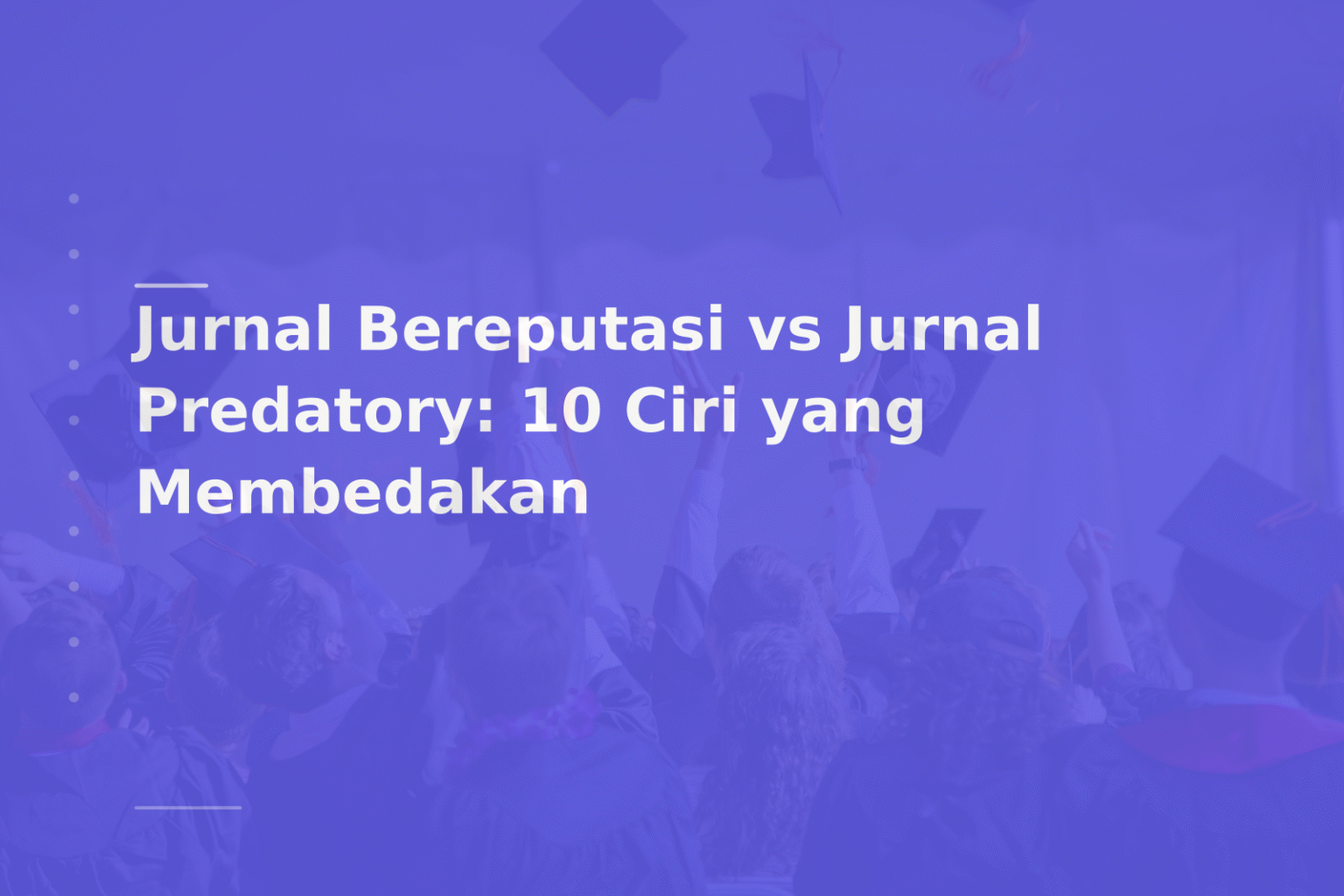 Jurnal Bereputasi vs Jurnal Predatory: 10 Ciri yang Membedakan