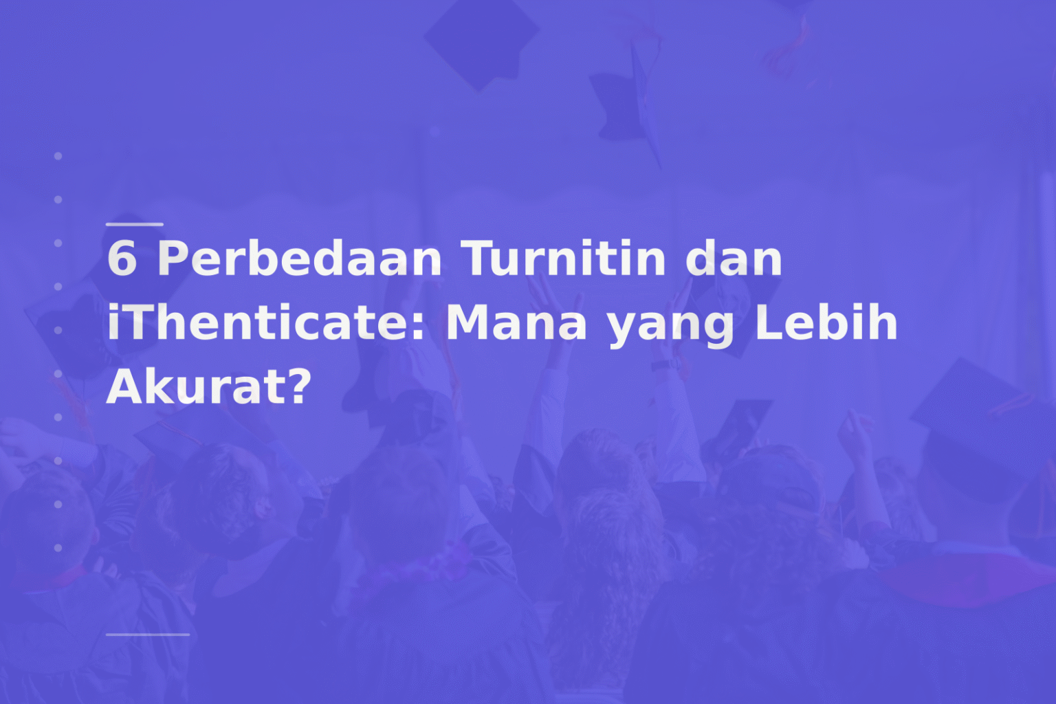6 Perbedaan Turnitin dan iThenticate: Mana yang Lebih Akurat?