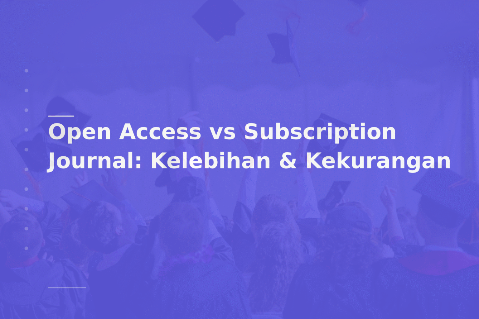 Open Access vs Subscription Journal: Kelebihan & Kekurangan