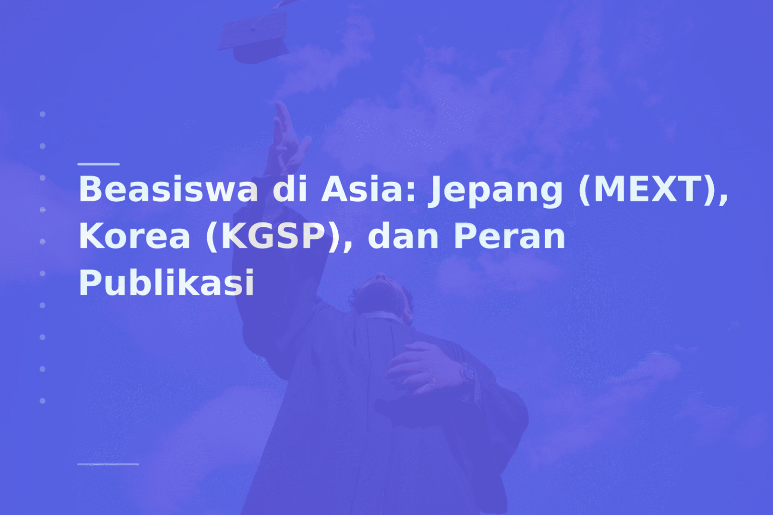 Beasiswa di Asia: Jepang (MEXT), Korea (KGSP), dan Peran Publikasi