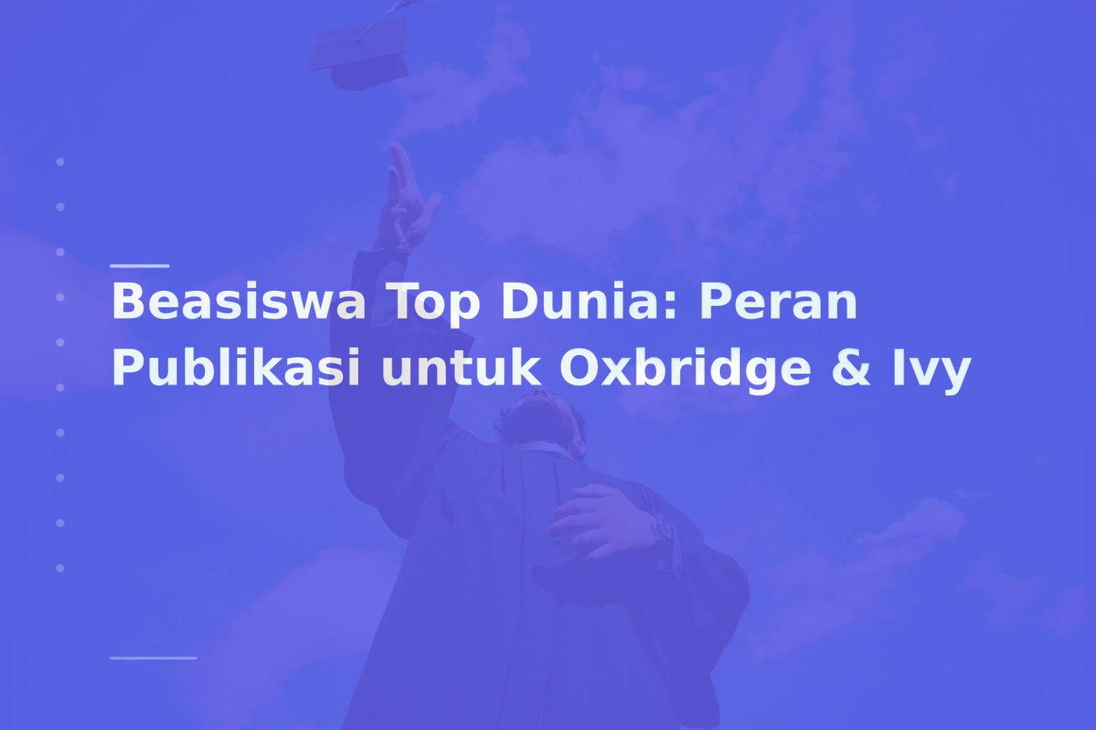 Beasiswa Top Dunia: Peran Publikasi untuk Oxbridge & Ivy