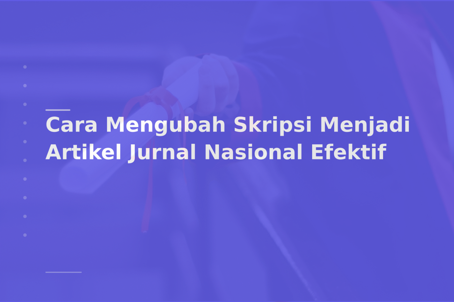 Cara Mengubah Skripsi Menjadi Artikel Jurnal Nasional Efektif