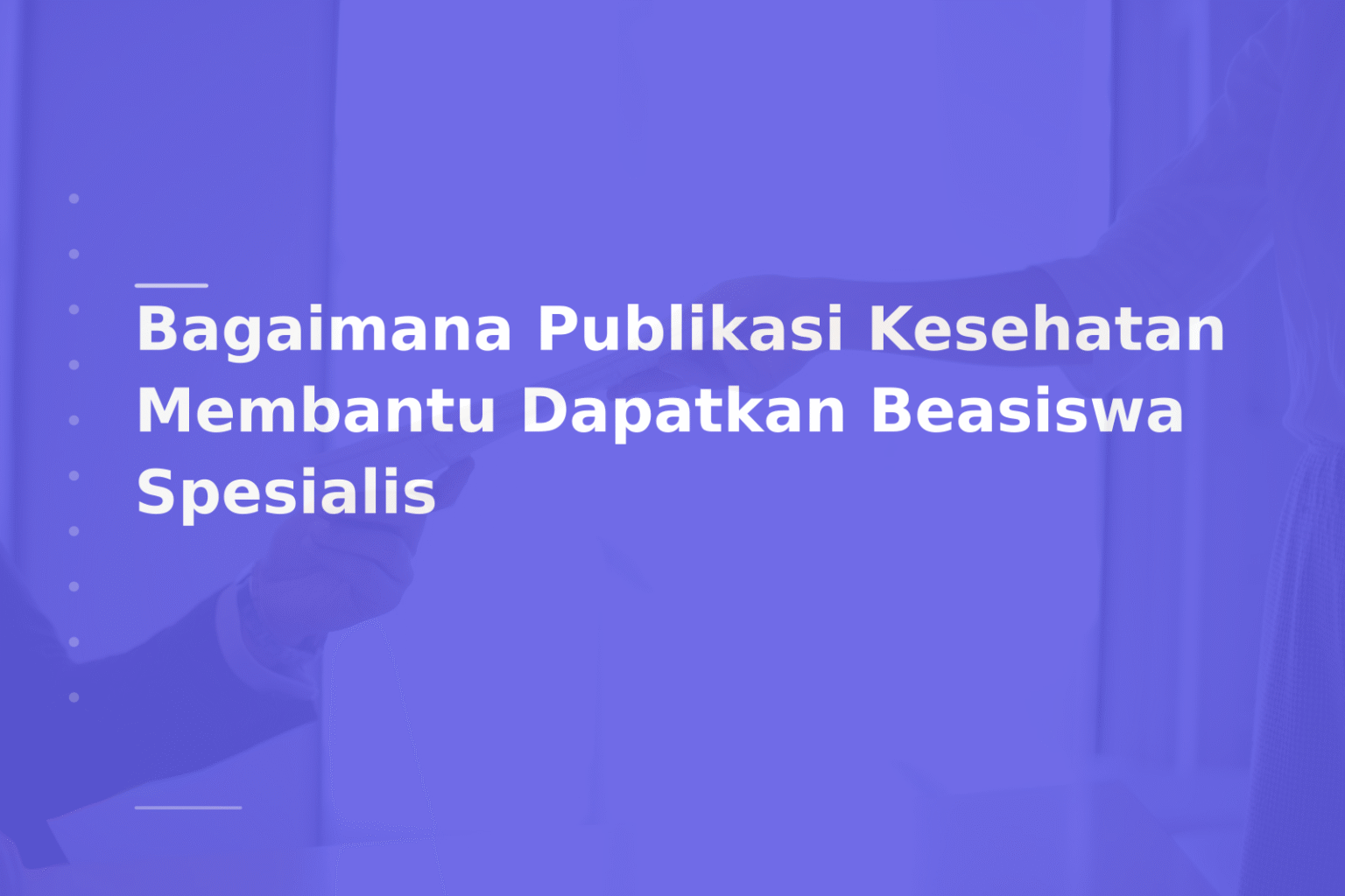 Bagaimana Publikasi Kesehatan Membantu Dapatkan Beasiswa Spesialis