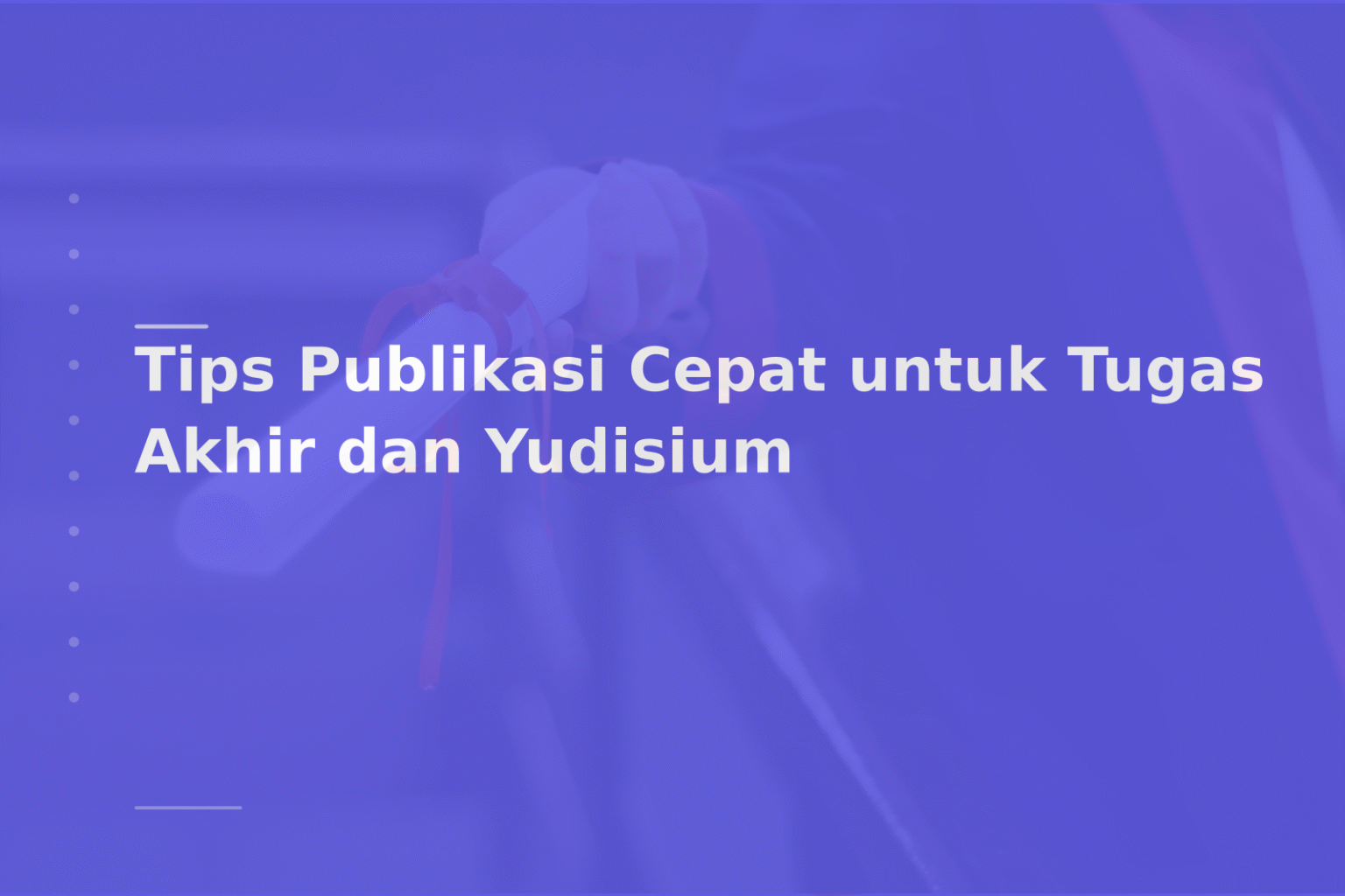 Tips Publikasi Cepat untuk Tugas Akhir dan Yudisium